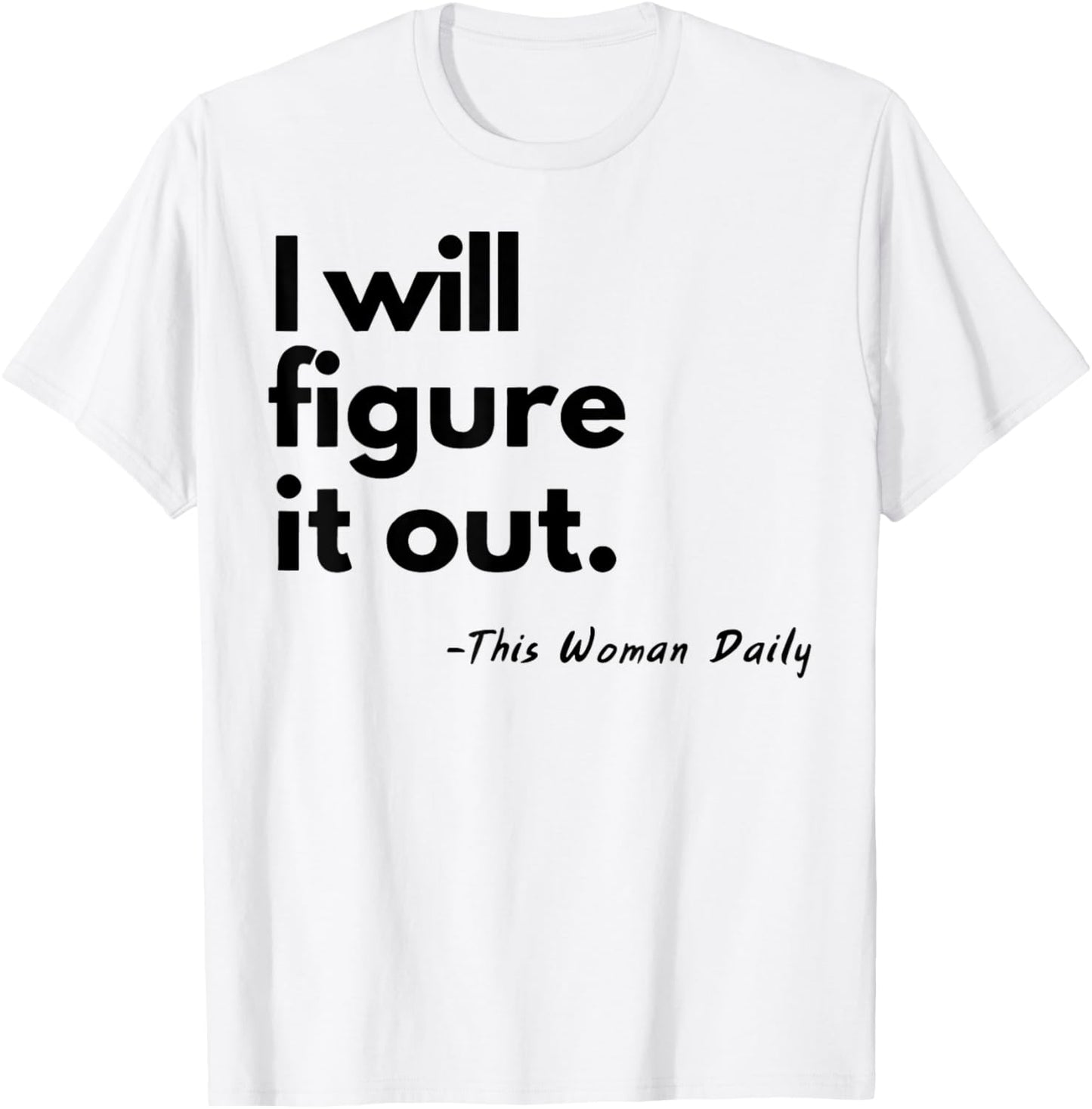 I Will Figure It Out This Woman Daily T-Shirt - T-Shirt | White