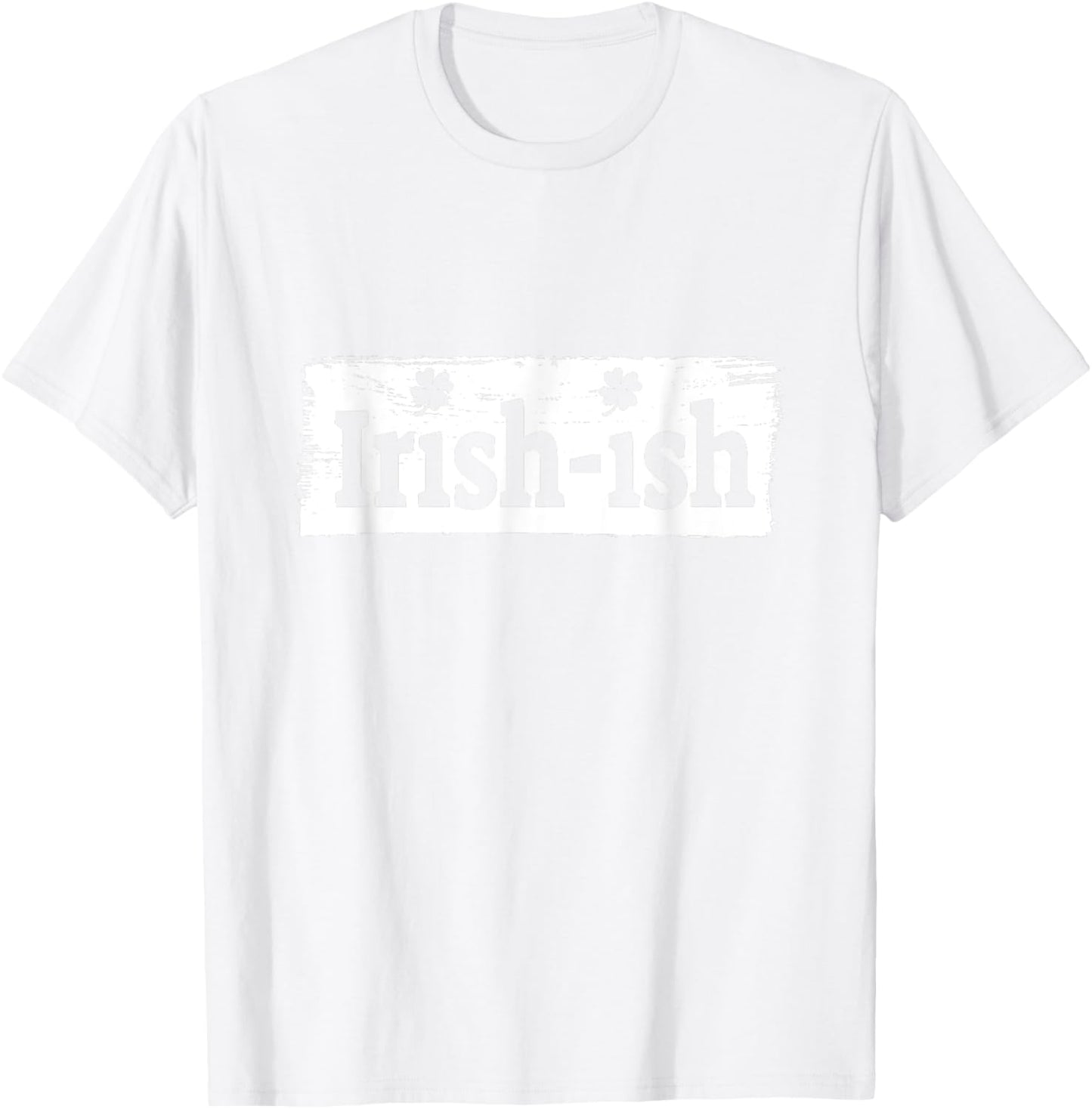 Funny Irish - St Patrick's Day - Irish ish - Funny T-Shirt - T-Shirt | White