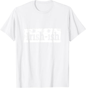 Funny Irish - St Patrick's Day - Irish ish - Funny T-Shirt - T-Shirt | White