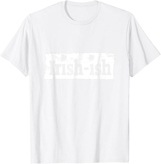 Funny Irish - St Patrick's Day - Irish ish - Funny T-Shirt - T-Shirt | White