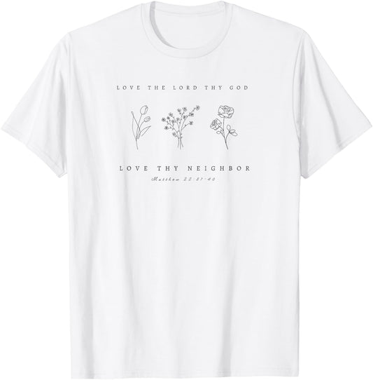 Love Thy God, Love Thy Neighbor Matthew 22 Floral by 24/15 T-Shirt - T-Shirt | White