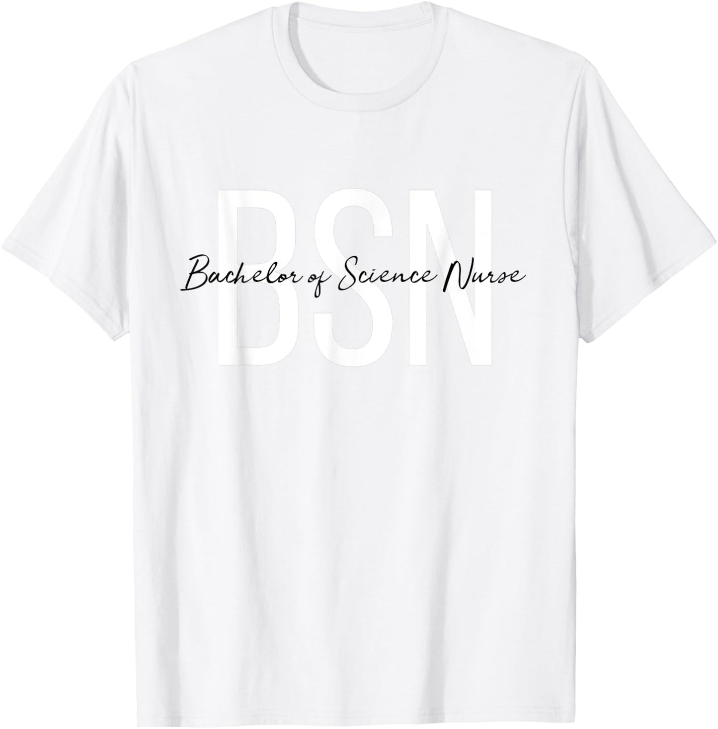 BSN Bachelor of Science Nurse for Life Future RN Nurse T-Shirt - T-Shirt | White