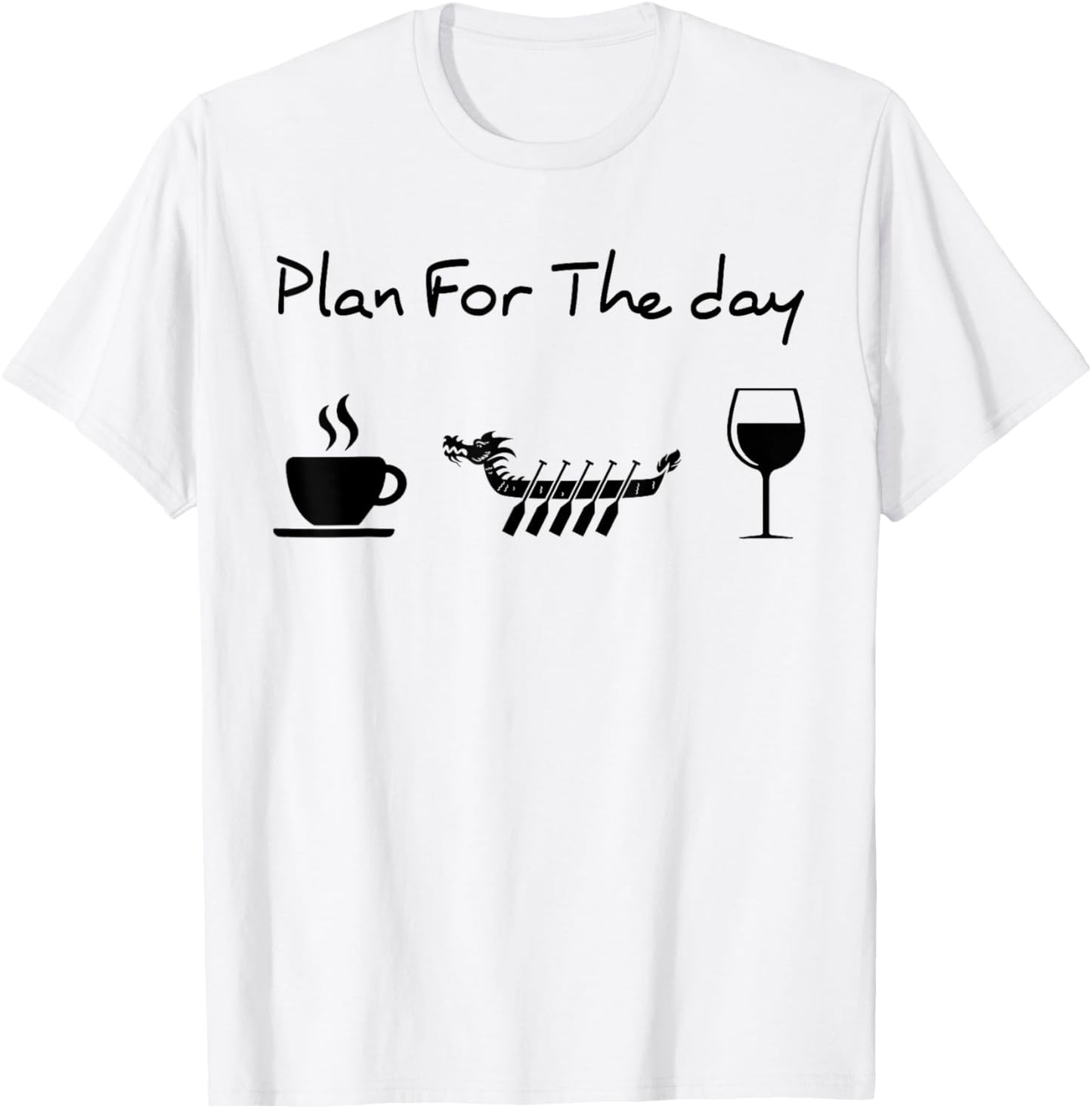 Plan for the day coffee dragon boat wine T-Shirt - T-Shirt | White