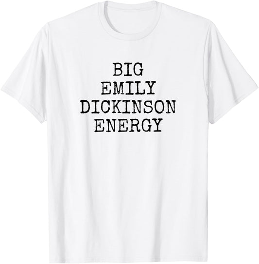 Big Emily Dickinson Energy T-Shirt - T-Shirt | White