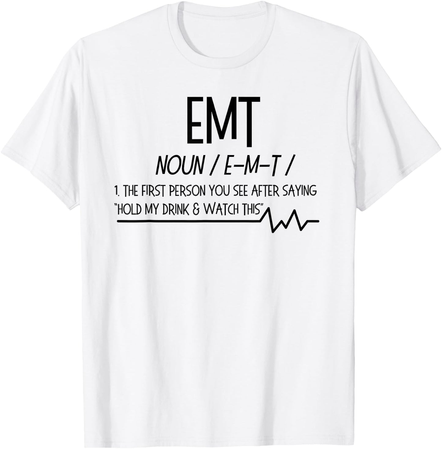 AMR EMT Noun First Person You See after hold drink T Shirt T-Shirt - T-Shirt | White