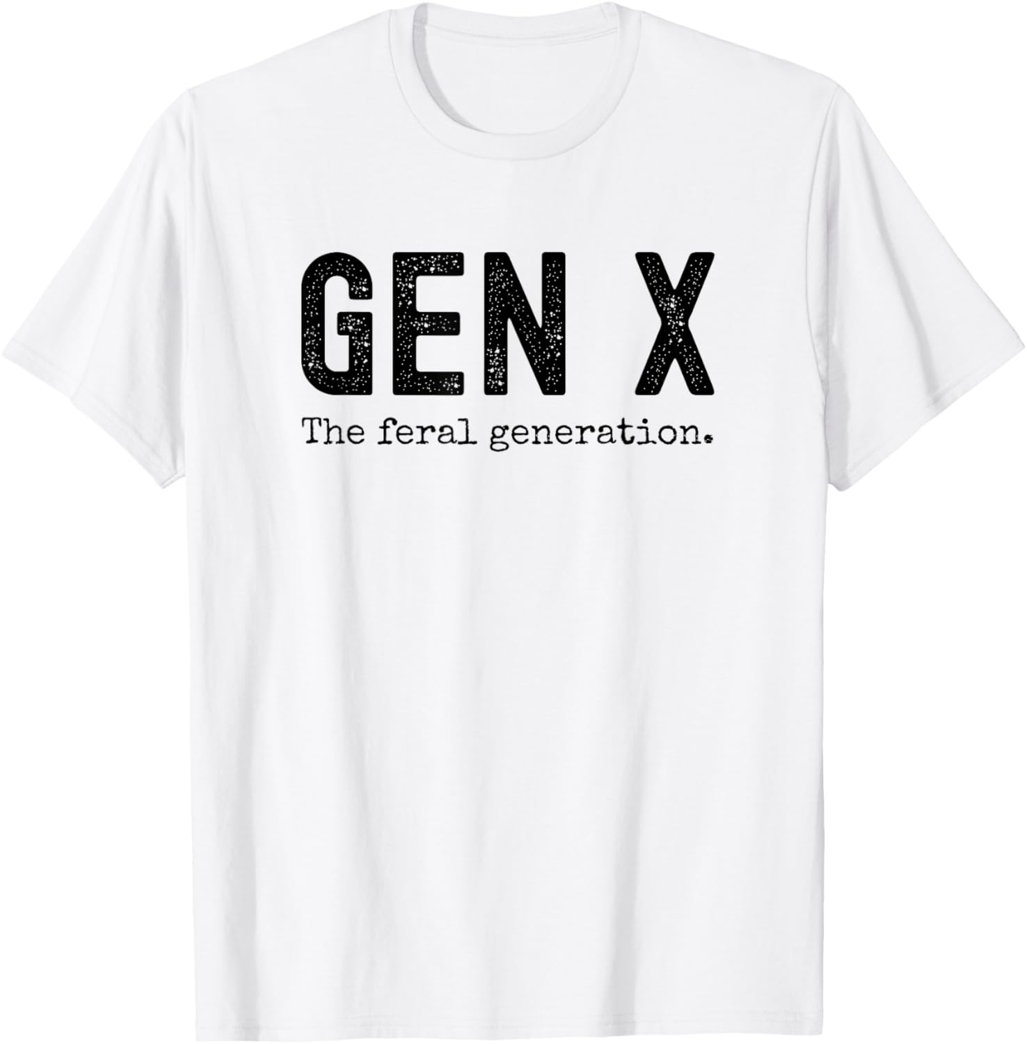 Gen X the feral generation. Funny Generation X saying joke T-Shirt - T-Shirt | White