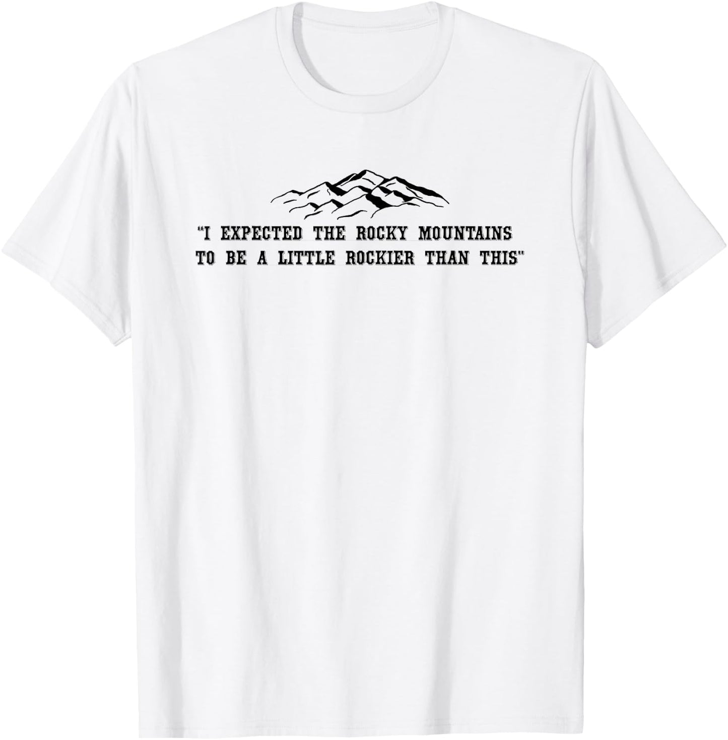 Rocky Mountain Quote - Funny T-Shirt - T-Shirt | White