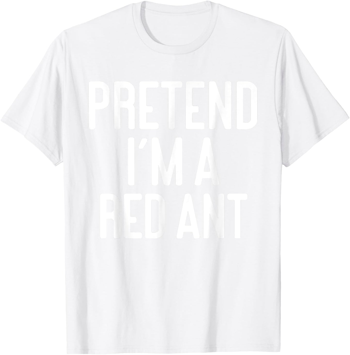 Funny Halloween Costume Party Pretend Im A Red Ant T-Shirt - T-Shirt | White