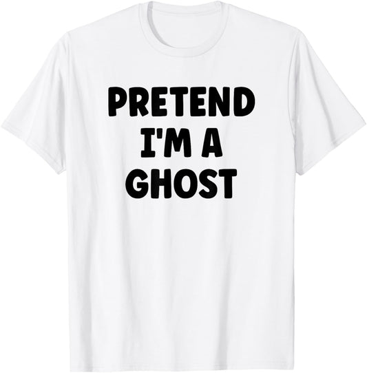 Pretend I'm A Ghost Easy Halloween Costume T-Shirt - T-Shirt | White