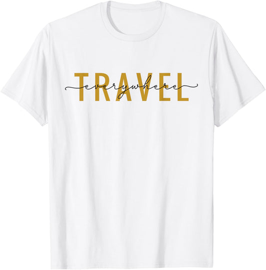 Travel Everywhere / World Traveler Love Traveling Quote T-Shirt - T-Shirt | White