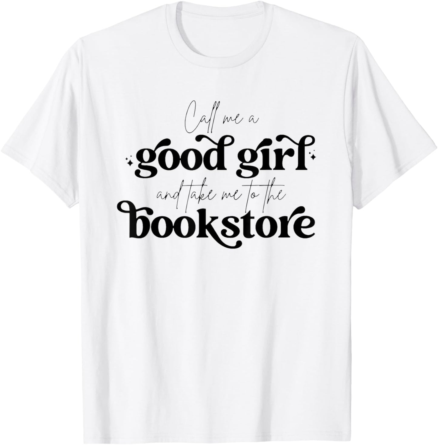 Call Me A Good Girl And Take Me To The Bookstore T-Shirt - T-Shirt | White