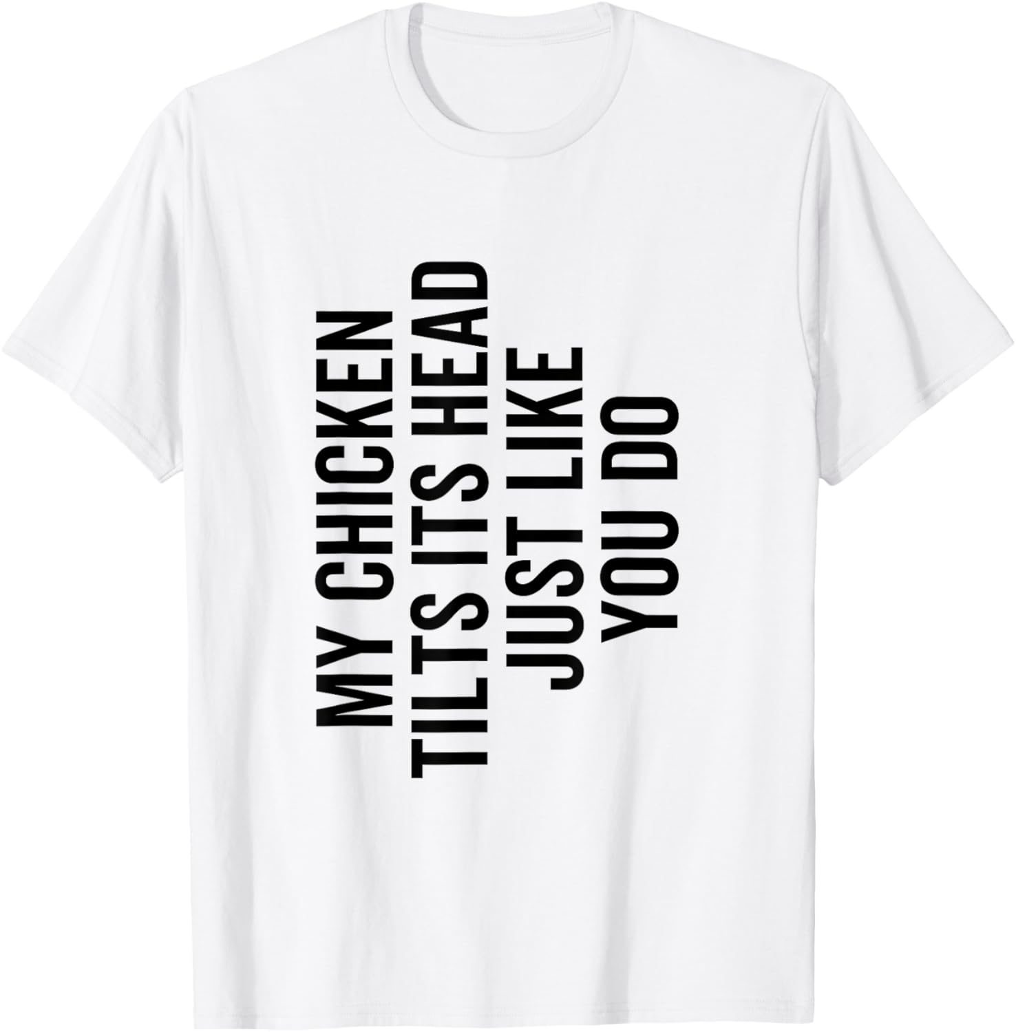My Chicken Tilts It's Head Just Like You Do Funny Farmer T-Shirt - T-Shirt | White