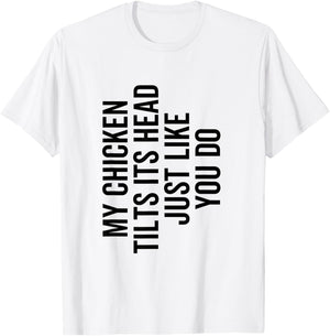 My Chicken Tilts It's Head Just Like You Do Funny Farmer T-Shirt - T-Shirt | White