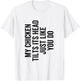 My Chicken Tilts It's Head Just Like You Do Funny Farmer T-Shirt - T-Shirt | White