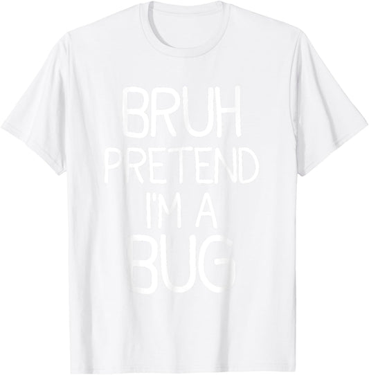 Pretend I'm A Bug Funny Halloween Costume T-Shirt - T-Shirt | White