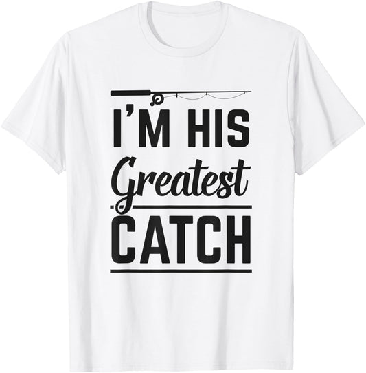 I'm His Greatest Catch Fishing Gift Husband Matching Couple T-Shirt - T-Shirt | White