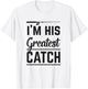 I'm His Greatest Catch Fishing Gift Husband Matching Couple T-Shirt - T-Shirt | White