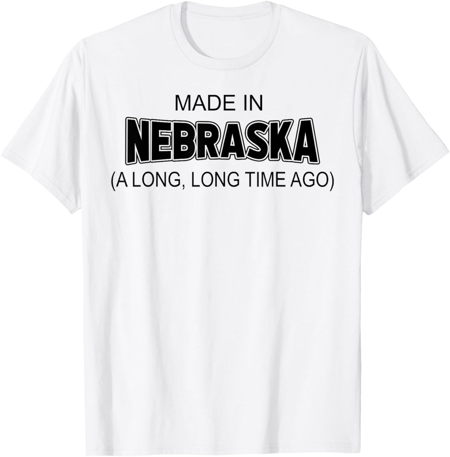 Made In Nebraska A Long Long Time Ago T-Shirt - T-Shirt | White