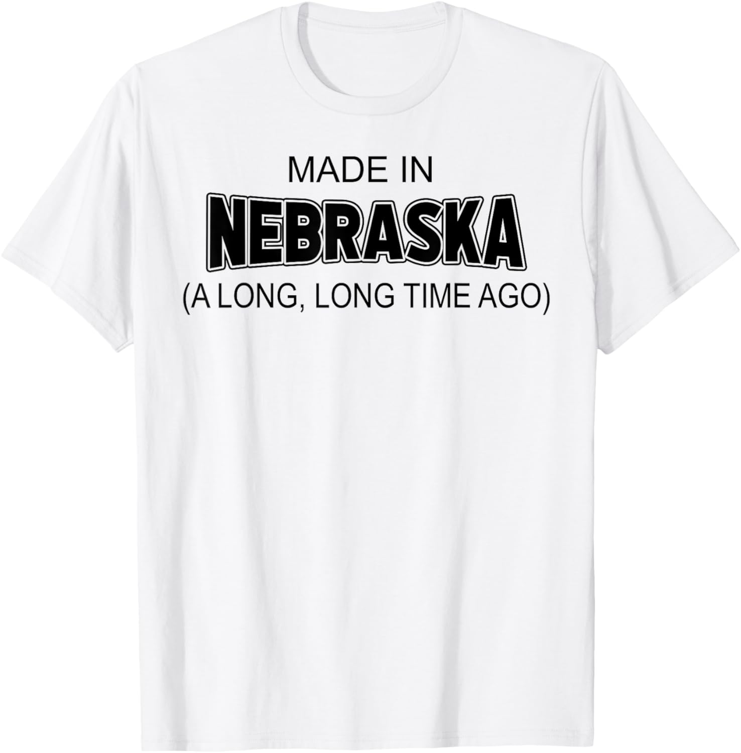 Made In Nebraska A Long Long Time Ago T-Shirt - T-Shirt | White