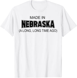 Made In Nebraska A Long Long Time Ago T-Shirt - T-Shirt | White