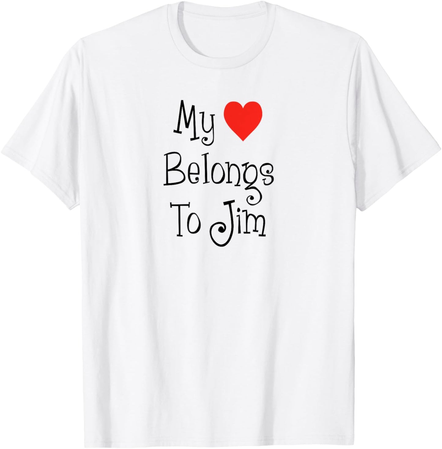My Heart Belongs To Jim Girlfriend Wife Spouse T-Shirt - T-Shirt | White