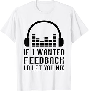 Audio Engineer If I Wanted Feedback Sound Audio Engineer T-Shirt - T-Shirt | White