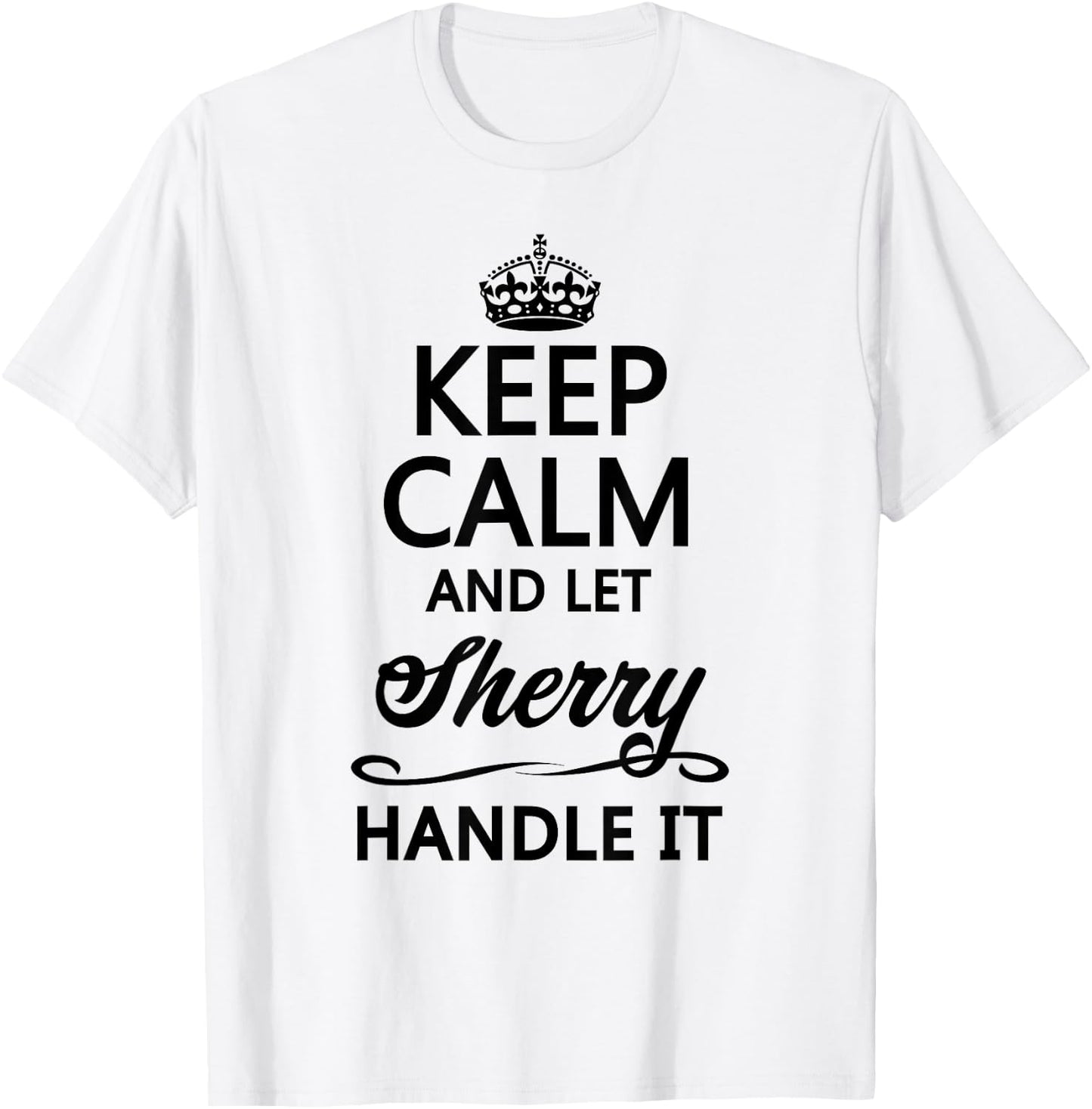 KEEP CALM and let SHERRY Handle It | Funny Name Gift T-Shirt - T-Shirt | White