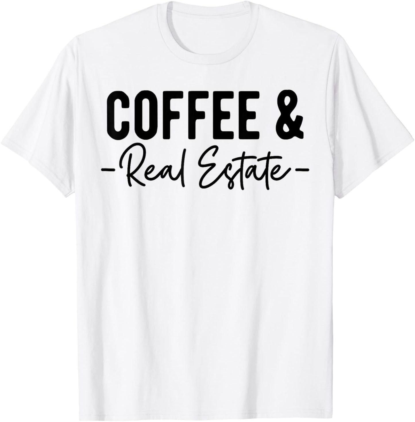 Coffee and Real Estate, Real Estate Agent, Funny Realtor T-Shirt - T-Shirt | White