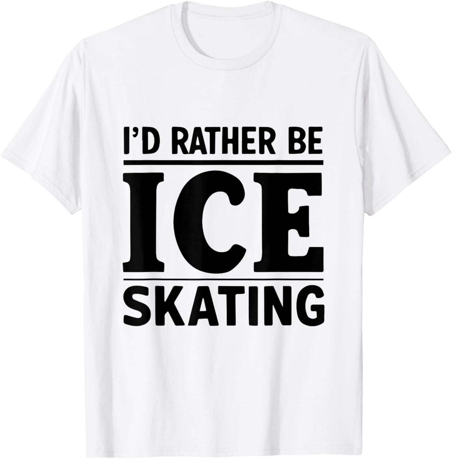 I'd Rather Be Ice Skating Funny Ice Skater Ice Skating Lover T-Shirt - T-Shirt | White