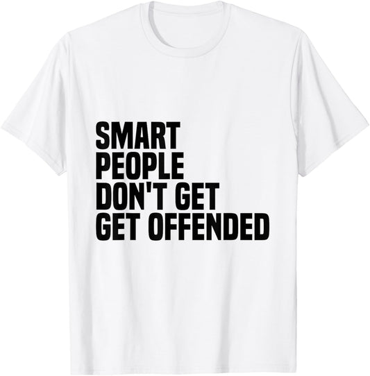 Smart People Don't Get Offended funny sayings T-Shirt - T-Shirt | White