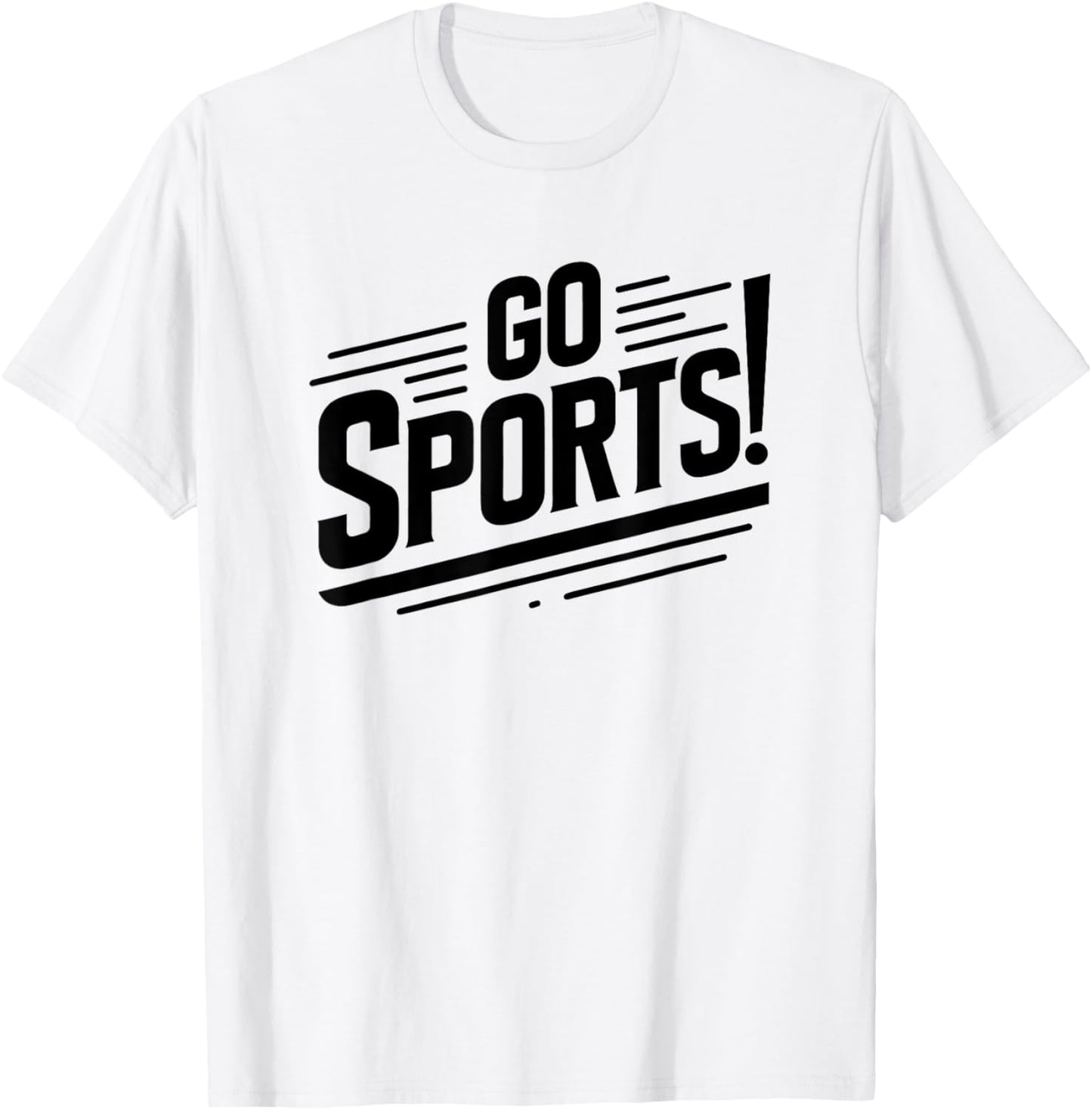 Go Sports Funny Sarcastic Saying Slogan T-Shirt - T-Shirt | White