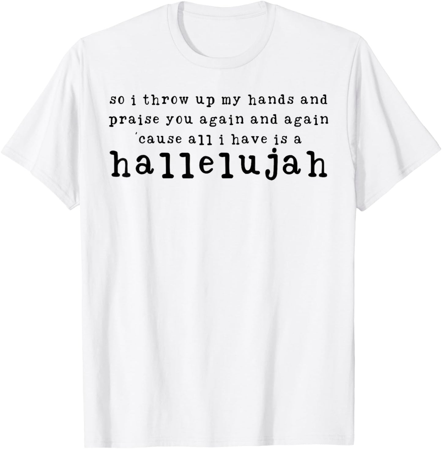 You Again And A Again Cause All I Have Is A Hallelujah T-Shirt - T-Shirt | White