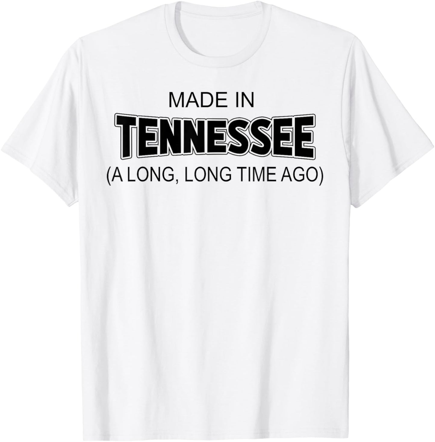 Made In Tennessee A Long Long Time Ago T-Shirt - T-Shirt | White