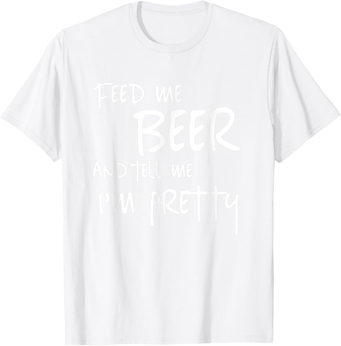 Feed Me Beer Tell Me Im Pretty Funny St Patricks Drinking T-Shirt - T-Shirt | White
