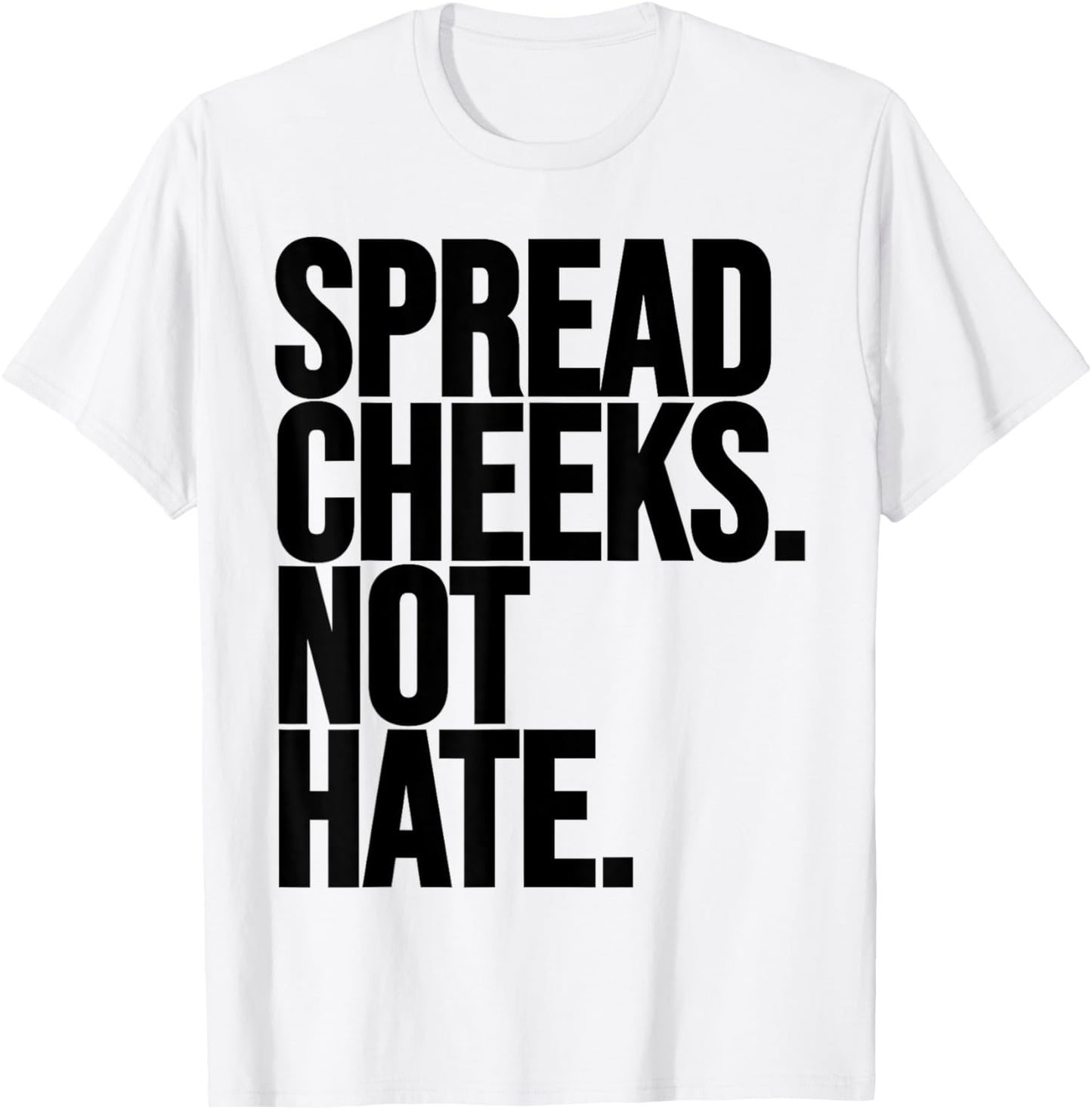 Spread Cheeks Not Hate Funny Gym Fitness and Workout T-Shirt - T-Shirt | White