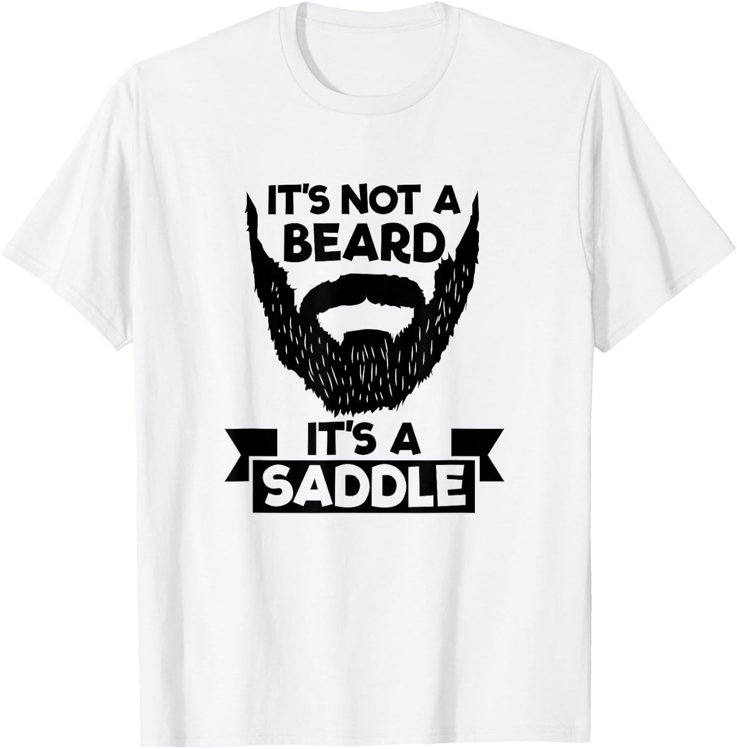 It's Not A Beard It's A Saddle Cool T-Shirt - T-Shirt | White