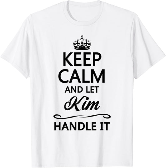 KEEP CALM and let KIM Handle It | Funny Name Gift T-Shirt - T-Shirt | White
