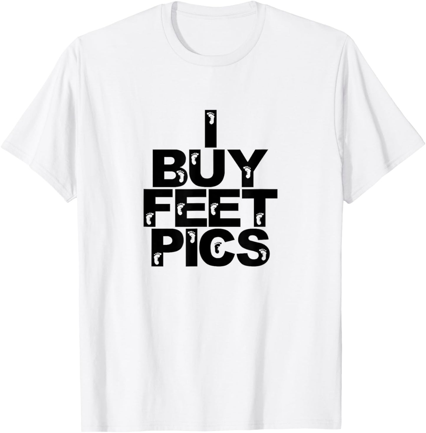 Funny Foot Fetish I Buy Feet Pics Joke Prank Feet Lover T-Shirt - T-Shirt | White