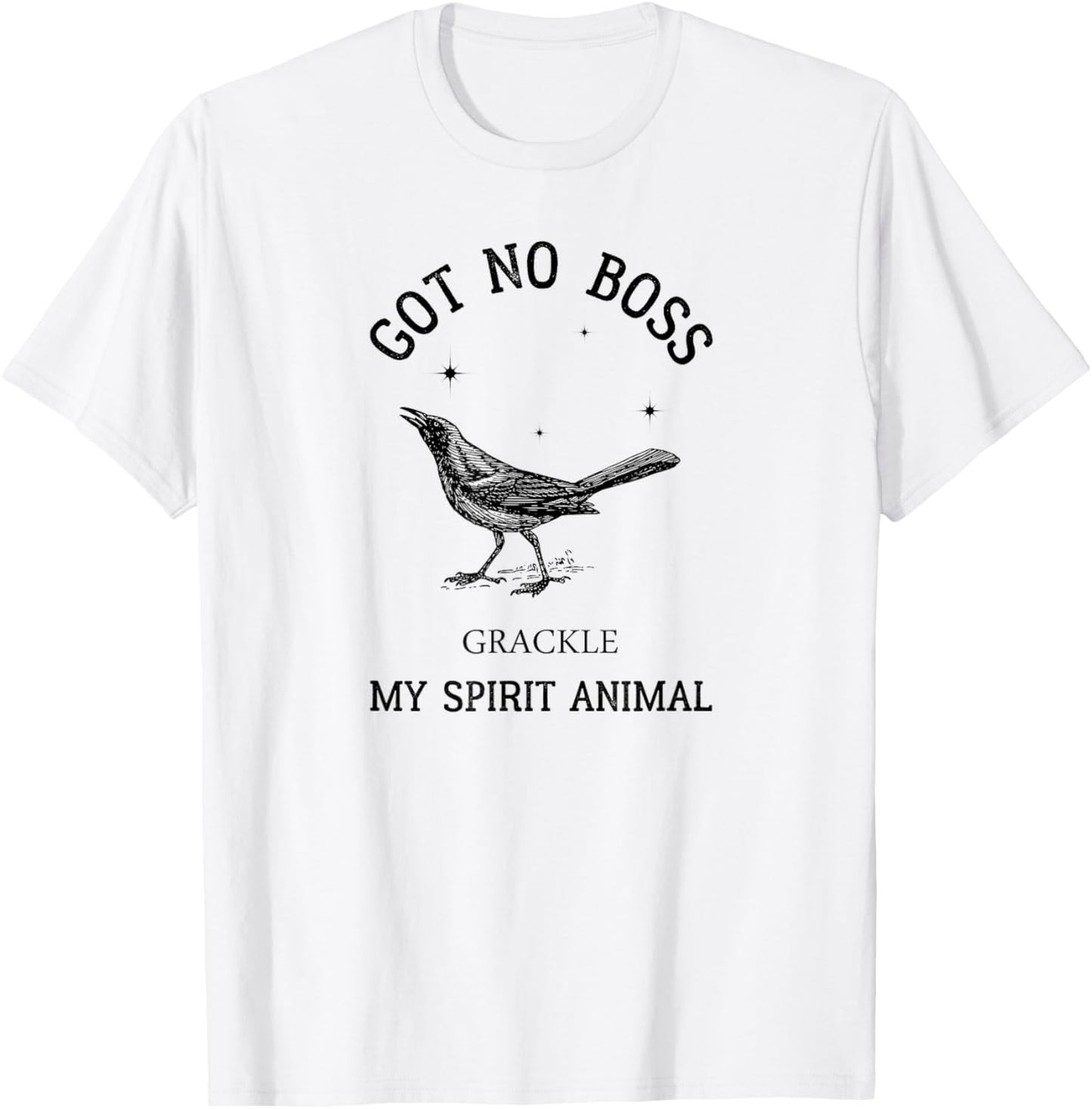 Grackle got no boss - AUSTIN SPIRIT ANIMAL T-Shirt - T-Shirt | White