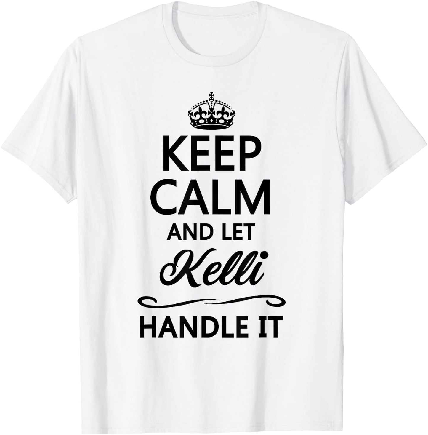 KEEP CALM and let KELLI Handle It | Funny Name Gift T-Shirt - T-Shirt | White