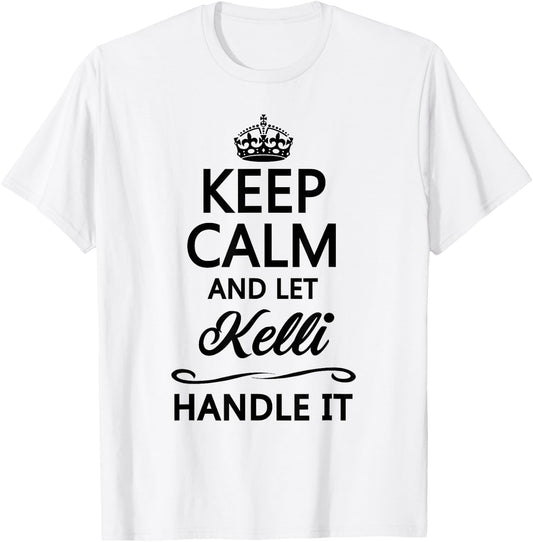 KEEP CALM and let KELLI Handle It | Funny Name Gift T-Shirt - T-Shirt | White