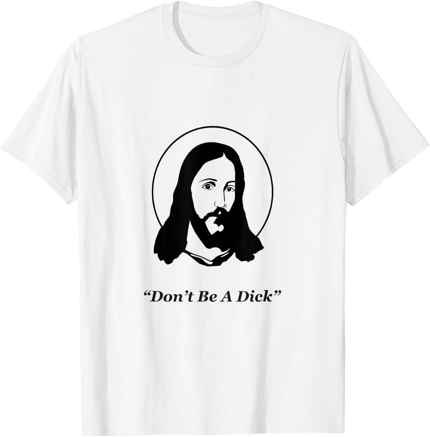Don't Be A Dick Jesus T-Shirt - T-Shirt | White