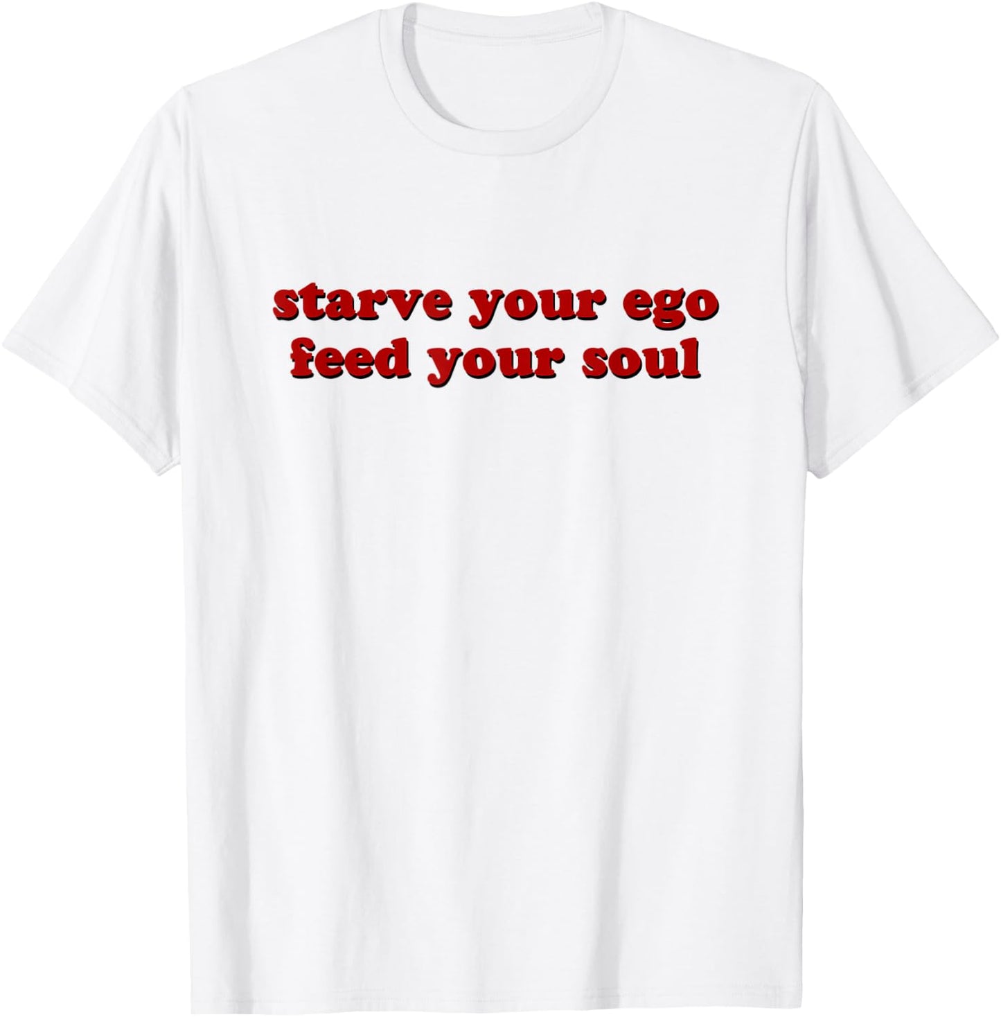 Starve Your Ego Feed Your Soul T-Shirt - T-Shirt | White