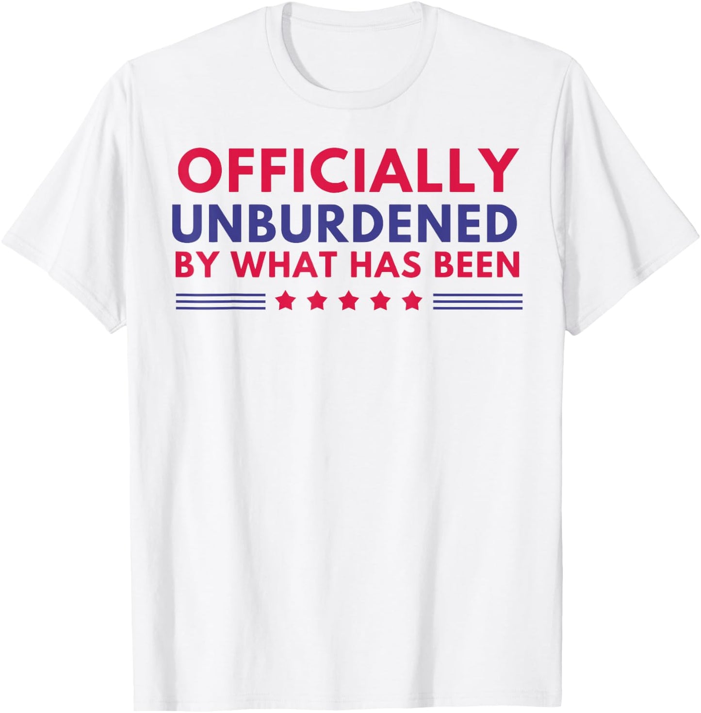 Officially Unburdened By What Has Been T-Shirt - T-Shirt | White