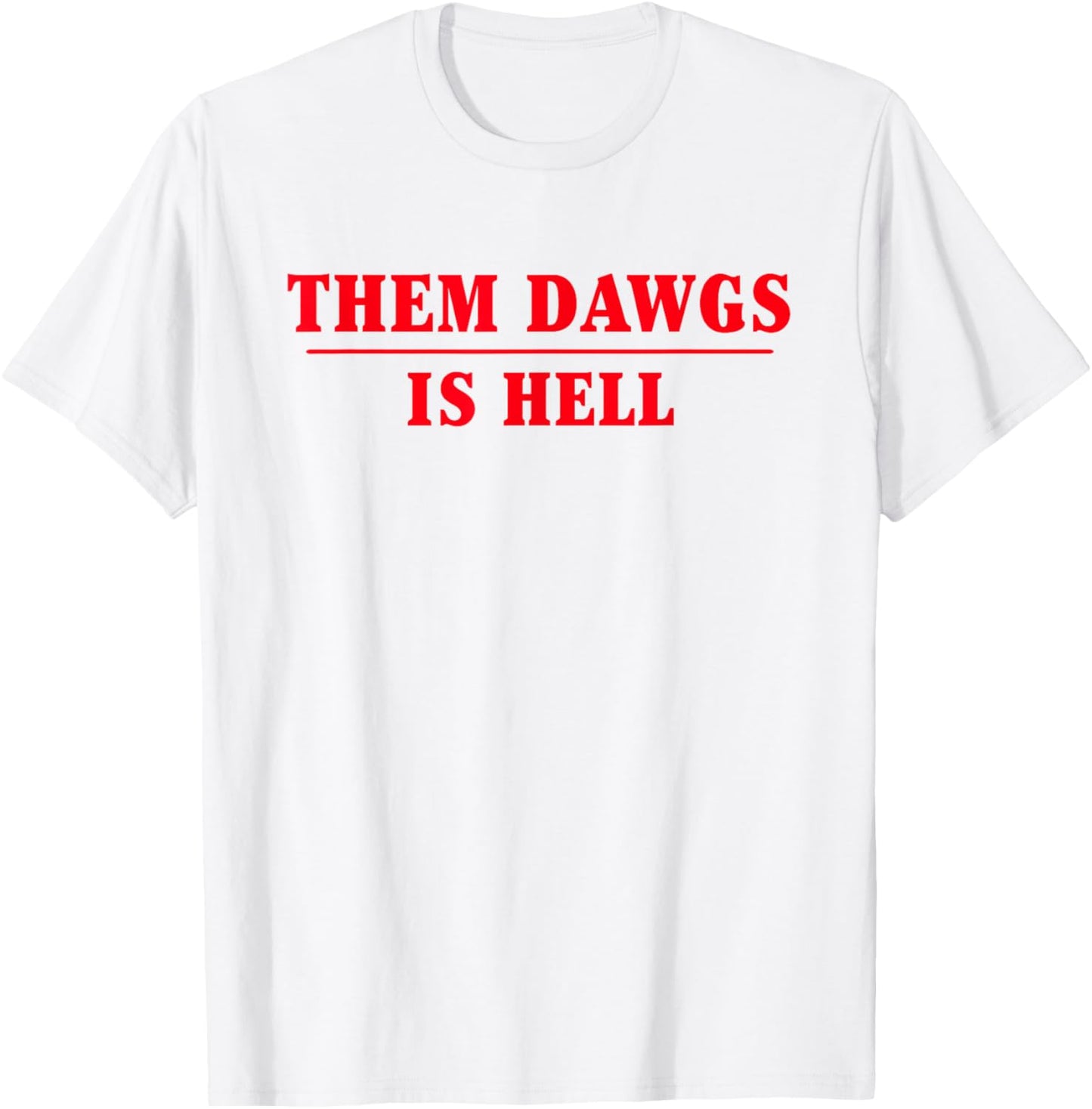Them dawgs is hell T-Shirt - T-Shirt | White