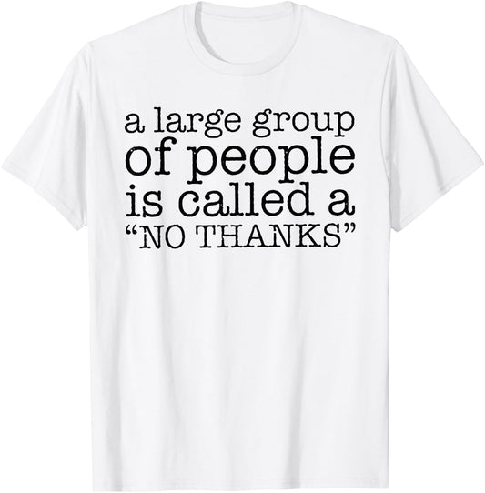 A Large Group of People is Called a "No Thanks" T-Shirt - T-Shirt | White