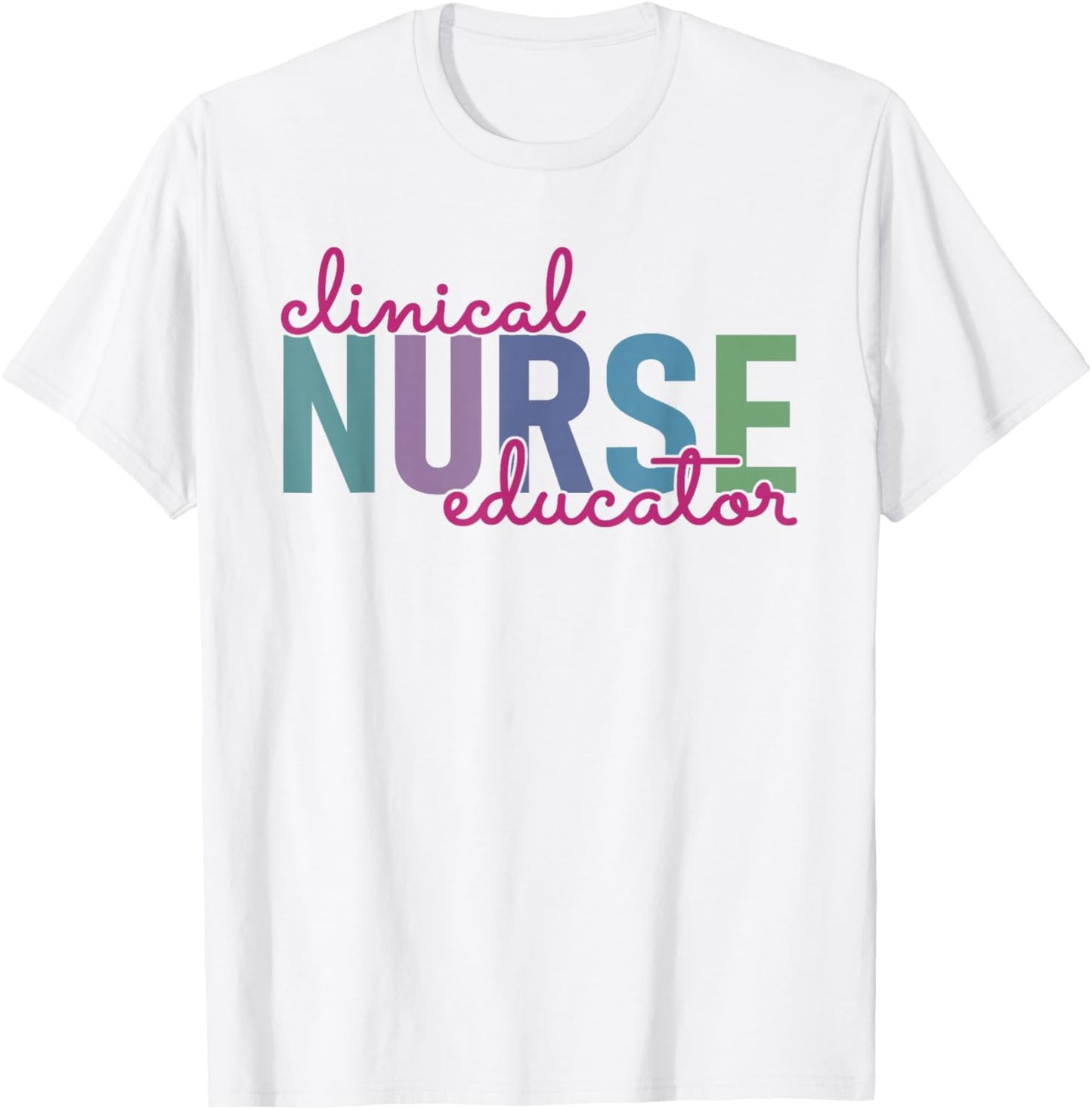 Clinical Nurse Educator Nursing Instructor Appreciation T-Shirt - T-Shirt | White