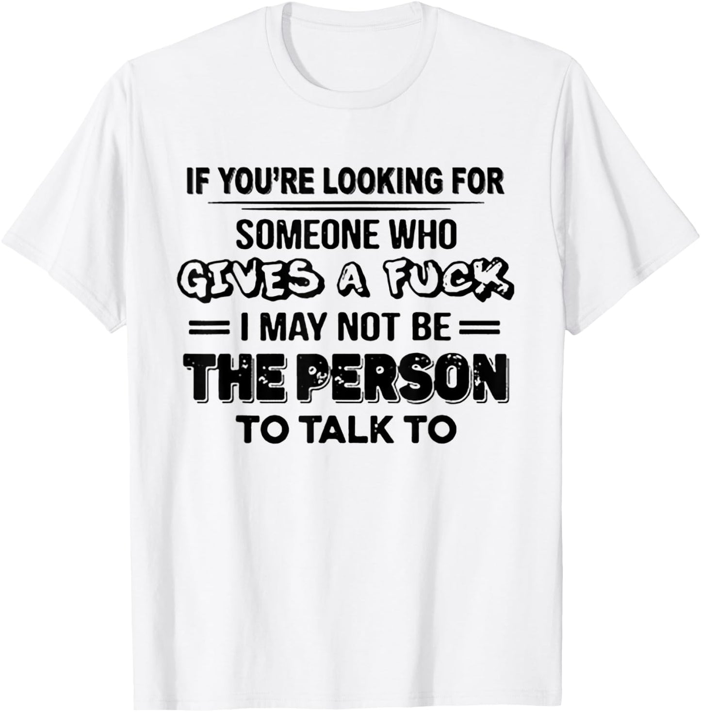 If You're Looking For Someone Who Gives A Fuck T-Shirt - T-Shirt | White