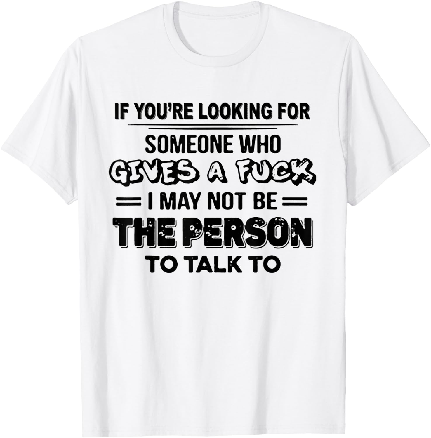 If You're Looking For Someone Who Gives A Fuck T-Shirt - T-Shirt | White