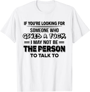 If You're Looking For Someone Who Gives A Fuck T-Shirt - T-Shirt | White